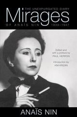 Mirages: The Unexpurgated Diary of Anais Nin, 1939-1947 цена и информация | Биографии, автобиогафии, мемуары | kaup24.ee
