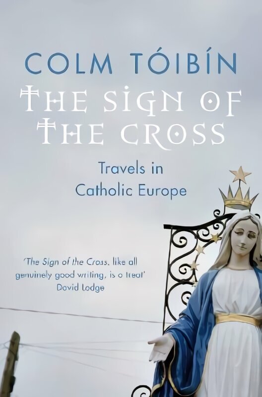 Sign of the Cross: Travels in Catholic Europe New edition hind ja info | Usukirjandus, religioossed raamatud | kaup24.ee