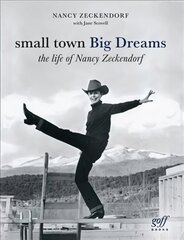 Small Town Big Dreams: The Life of Nancy Zeckendorf hind ja info | Elulooraamatud, biograafiad, memuaarid | kaup24.ee