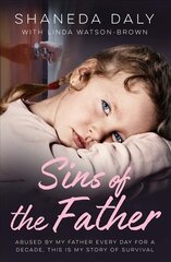 Sins of the Father: Abused by my father every day for a decade, this is my story of survival hind ja info | Ühiskonnateemalised raamatud | kaup24.ee