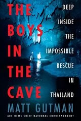 Boys in the Cave: Deep Inside the Impossible Rescue in Thailand цена и информация | Биографии, автобиогафии, мемуары | kaup24.ee