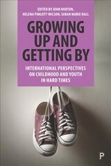 Growing Up and Getting By: International Perspectives on Childhood and Youth in Hard Times hind ja info | Ühiskonnateemalised raamatud | kaup24.ee