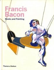 Francis Bacon: Books and Painting hind ja info | Kunstiraamatud | kaup24.ee