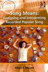 Song Means: Analysing and Interpreting Recorded Popular Song New edition цена и информация | Книги об искусстве | kaup24.ee