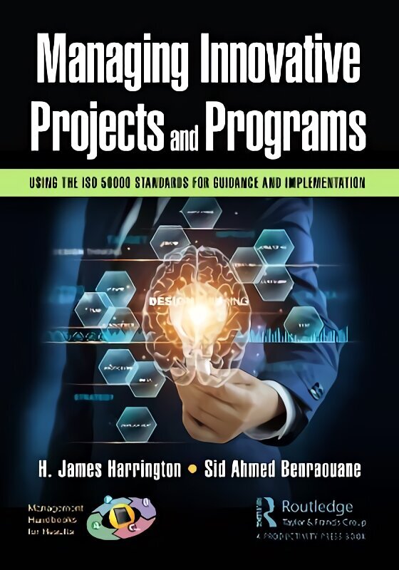 Managing Innovative Projects and Programs: Using the ISO 56000 Standards for Guidance and Implementation hind ja info | Majandusalased raamatud | kaup24.ee