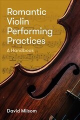 Romantic Violin Performing Practices: A Handbook hind ja info | Kunstiraamatud | kaup24.ee