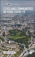 Cities and Communities Beyond COVID-19: How Local Leadership Can Change Our Future for the Better hind ja info | Ühiskonnateemalised raamatud | kaup24.ee