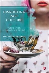 Disrupting Rape Culture: Public Space, Sexuality and Revolt hind ja info | Ühiskonnateemalised raamatud | kaup24.ee