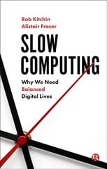 Slow Computing: Why We Need Balanced Digital Lives цена и информация | Книги по социальным наукам | kaup24.ee