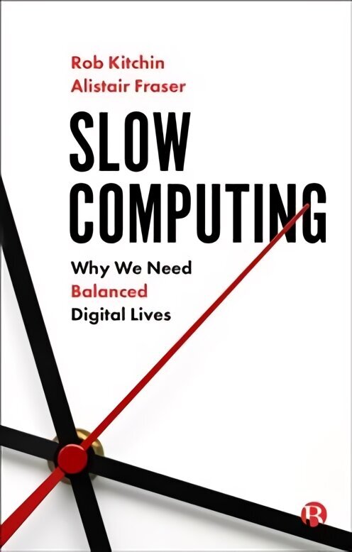 Slow Computing: Why We Need Balanced Digital Lives цена и информация | Ühiskonnateemalised raamatud | kaup24.ee