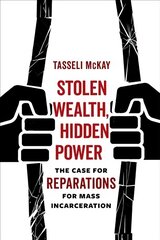 Stolen Wealth, Hidden Power: The Case for Reparations for Mass Incarceration hind ja info | Ühiskonnateemalised raamatud | kaup24.ee