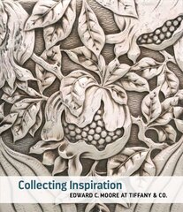 Collecting Inspiration: Edward C. Moore at Tiffany & Co. цена и информация | Книги об искусстве | kaup24.ee