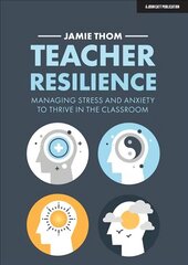 Teacher Resilience: Managing stress and anxiety to thrive in the classroom: Managing stress and anxiety to thrive in the classroom hind ja info | Ühiskonnateemalised raamatud | kaup24.ee