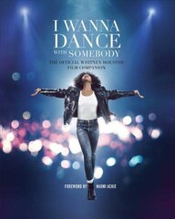 I Wanna Dance with Somebody: The Official Whitney Houston Film Companion hind ja info | Kunstiraamatud | kaup24.ee