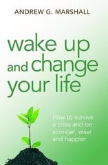 Wake Up and Change Your Life: How to Survive a Crisis and be Stronger, Wiser and Happier цена и информация | Самоучители | kaup24.ee