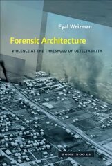 Forensic Architecture - Violence at the Threshold of Detectability: Violence at the Threshold of Detectability hind ja info | Arhitektuuriraamatud | kaup24.ee