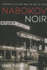 Nabokov Noir: Cinematic Culture and the Art of Exile hind ja info | Kunstiraamatud | kaup24.ee