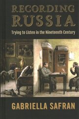 Recording Russia: Trying to Listen in the Nineteenth Century цена и информация | Исторические книги | kaup24.ee