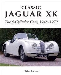 Classic Jaguar XK: The 6-Cylinder Cars 1948 - 1970 hind ja info | Reisiraamatud, reisijuhid | kaup24.ee