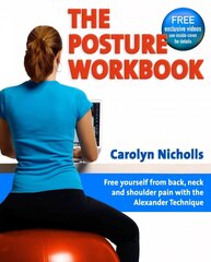 Posture Workbook: Free Yourself From Back, Neck And Shoulder Pain With The Alexander Technique цена и информация | Энциклопедии, справочники | kaup24.ee
