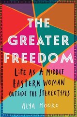 Greater Freedom: Life as a Middle Eastern Woman Outside the Stereotypes hind ja info | Elulooraamatud, biograafiad, memuaarid | kaup24.ee