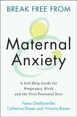 Break Free from Maternal Anxiety: A Self-Help Guide for Pregnancy, Birth and the First Postnatal Year New edition hind ja info | Eneseabiraamatud | kaup24.ee