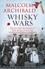 Whisky Wars: Riots and Murder in the 19th century Highlands and Islands 2nd ed. hind ja info | Elulooraamatud, biograafiad, memuaarid | kaup24.ee