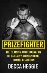Prizefighter - The Searing Autobiography of Britain's Bareknuckle Boxing Champion: The Searing Autobiography of Britain's Bare Knuckle Boxing Champion цена и информация | Биографии, автобиогафии, мемуары | kaup24.ee