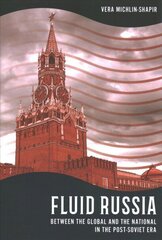 Fluid Russia: Between the Global and the National in the Post-Soviet Era hind ja info | Ühiskonnateemalised raamatud | kaup24.ee