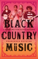 Black Country Music: Listening for Revolutions hind ja info | Kunstiraamatud | kaup24.ee