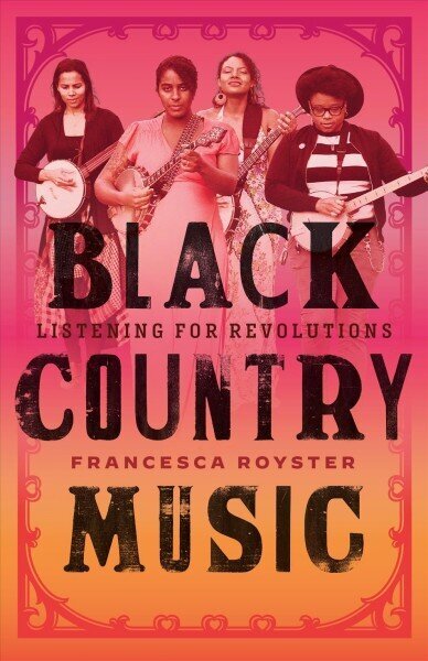 Black Country Music: Listening for Revolutions цена и информация | Kunstiraamatud | kaup24.ee