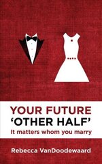 Your Future 'Other Half': It matters whom you marry Revised edition hind ja info | Eneseabiraamatud | kaup24.ee