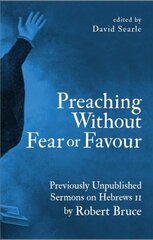 Preaching Without Fear Or Favour: Previously Unpublished Sermons on Hebrews 11 by Robert Bruce Revised ed. цена и информация | Духовная литература | kaup24.ee