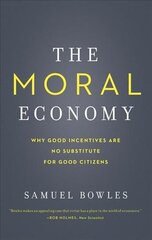 Moral Economy: Why Good Incentives Are No Substitute for Good Citizens hind ja info | Majandusalased raamatud | kaup24.ee