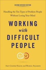 Working with Difficult People: Handling the Ten Types of Problem People without Losing Your Mind 2nd Revised ed. hind ja info | Majandusalased raamatud | kaup24.ee