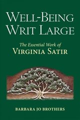 Well-Being Writ Large: The Essential Work of Virginia Satir hind ja info | Eneseabiraamatud | kaup24.ee