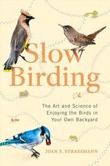Slow Birding: The Art and Science of Enjoying the Birds in Your Own Backyard hind ja info | Tervislik eluviis ja toitumine | kaup24.ee
