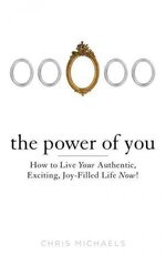 Power of You: How to Live Your Authentic, Exciting, Joy-Filled Life Now! цена и информация | Самоучители | kaup24.ee