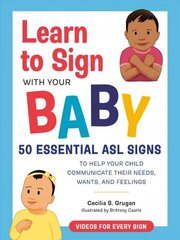 Learn to Sign with Your Baby: 50 Essential Asl Signs to Help Your Child Communicate Their Needs, Wants, and Feelings hind ja info | Võõrkeele õppematerjalid | kaup24.ee