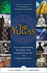Yugas: Keys to Understanding Our Hidden Past, Emerging Energy Age and Enlightened Future цена и информация | Духовная литература | kaup24.ee