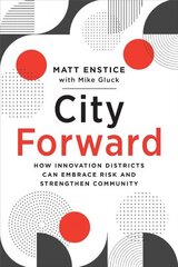 City Forward: How Innovation Districts Can Embrace Risk and Strengthen Community цена и информация | Книги по архитектуре | kaup24.ee