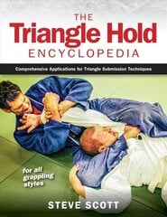 Triangle Hold Encyclopedia: Comprehensive Applications for Triangle Submission Techniques for All Grappling Styles hind ja info | Tervislik eluviis ja toitumine | kaup24.ee