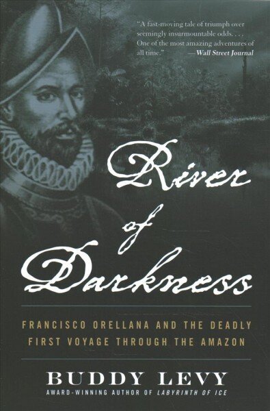 River of Darkness: The Deadly First Voyage Through The Amazon цена и информация | Ajalooraamatud | kaup24.ee