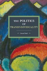 Politics Of Transindividuality: Historical Materialism Volume 106 hind ja info | Ajalooraamatud | kaup24.ee