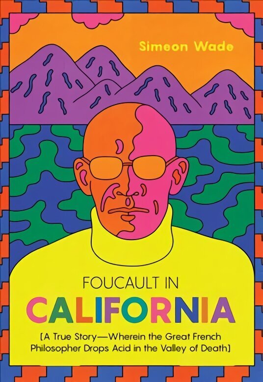 Foucault in California: [A True Story-Wherein the Great French Philosopher Drops Acid in the Valley of Death] hind ja info | Elulooraamatud, biograafiad, memuaarid | kaup24.ee