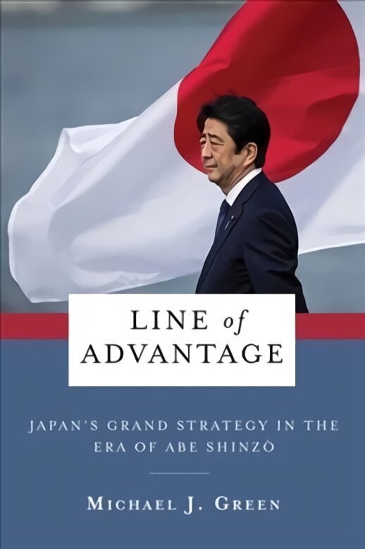 Line of Advantage: Japan's Grand Strategy in the Era of Abe Shinzo цена и информация | Ühiskonnateemalised raamatud | kaup24.ee