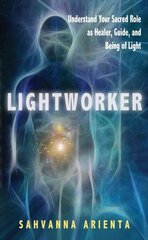 Lightworker: Understand Your Sacred Role as Healer, Guide, and Being of Light цена и информация | Самоучители | kaup24.ee