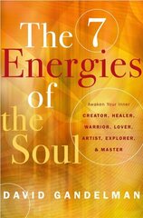 Seven Energies of the Soul: Awaken Your Inner Creator, Healer, Warrior, Lover, Artist, Explorer, & Master hind ja info | Eneseabiraamatud | kaup24.ee