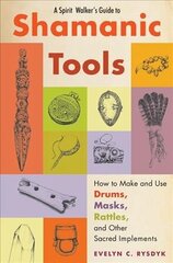 Spirit Walker's Guide to Shamanic Tools: How to Make and Use Rattles, Drums, Masks, Flutes, Wands, and Other Sacred Implements цена и информация | Самоучители | kaup24.ee