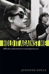 Hold It Against Me: Difficulty and Emotion in Contemporary Art цена и информация | Книги об искусстве | kaup24.ee